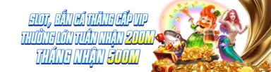 SLOT BẮN CÁ THƯỞNG THĂNG CẤP VIP
